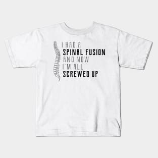 Spine Surgery - I had a spinal fusion and now I'm all screwed up Kids T-Shirt